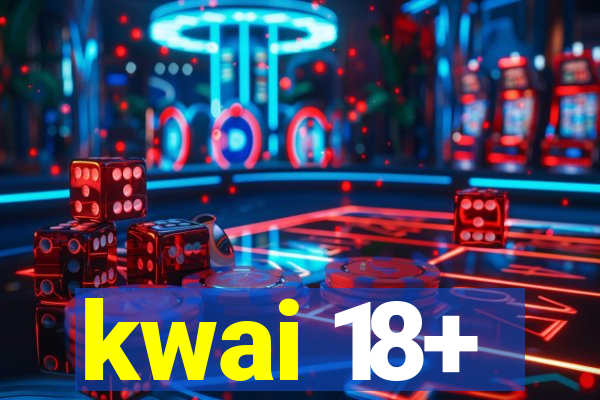 kwai 18+