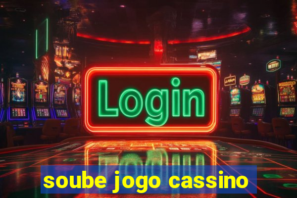 soube jogo cassino