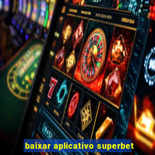 baixar aplicativo superbet