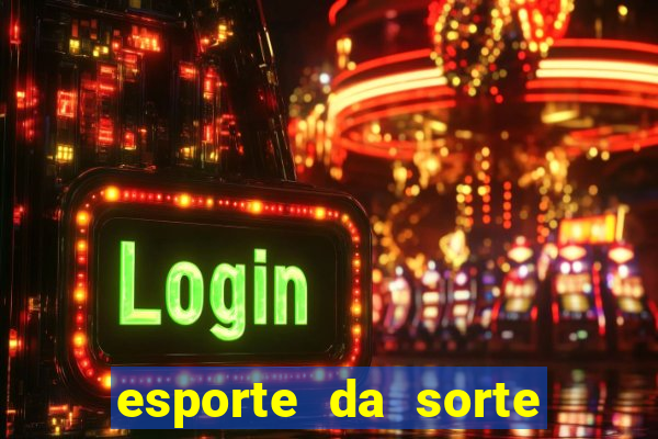 esporte da sorte deposito minimo