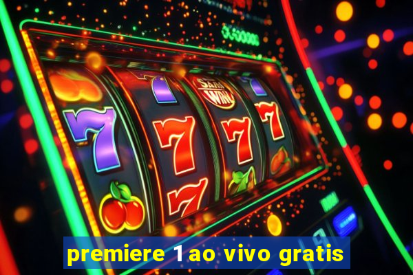 premiere 1 ao vivo gratis