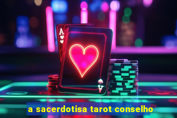 a sacerdotisa tarot conselho