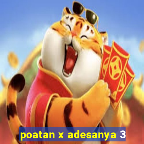 poatan x adesanya 3