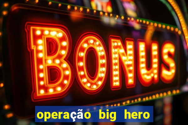 operação big hero assistir online