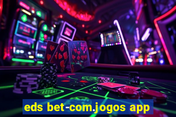 eds bet-com.jogos app