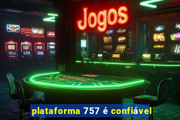 plataforma 757 é confiável