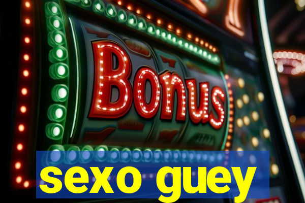 sexo guey