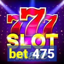 bet 475