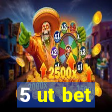 5 ut bet