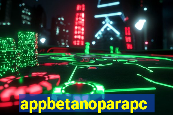 appbetanoparapc