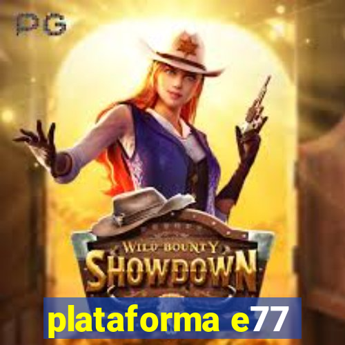 plataforma e77