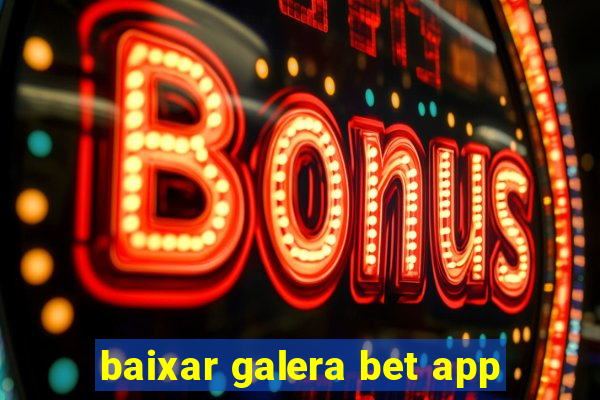 baixar galera bet app