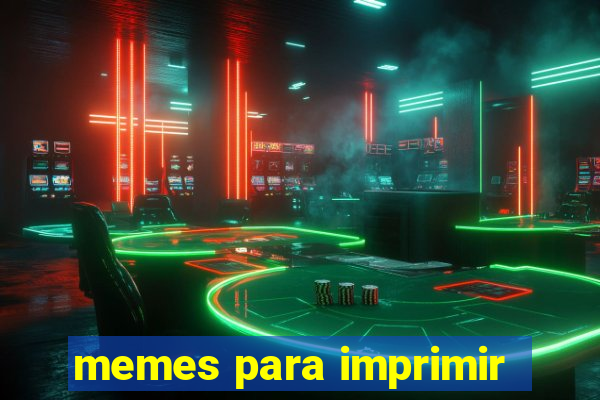 memes para imprimir