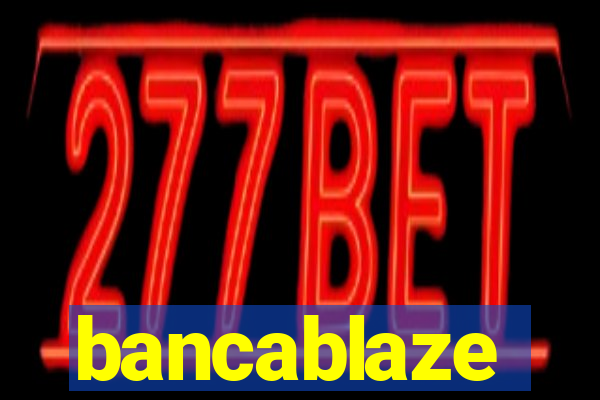 bancablaze