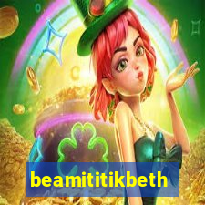 beamititikbeth