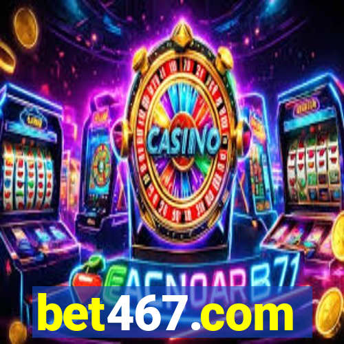 bet467.com