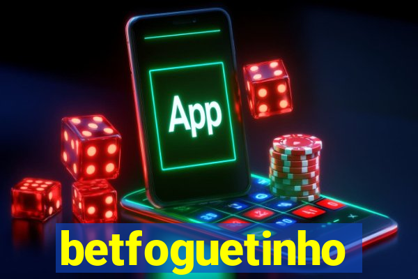 betfoguetinho