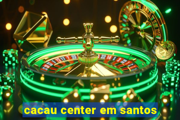 cacau center em santos