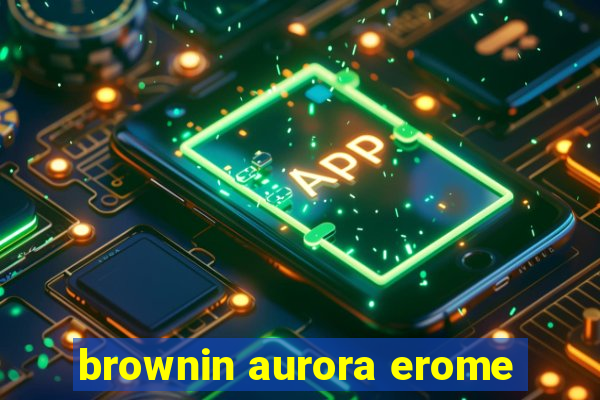 brownin aurora erome