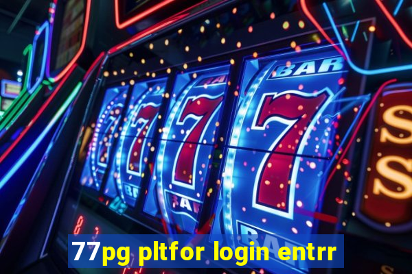 77pg pltfor login entrr