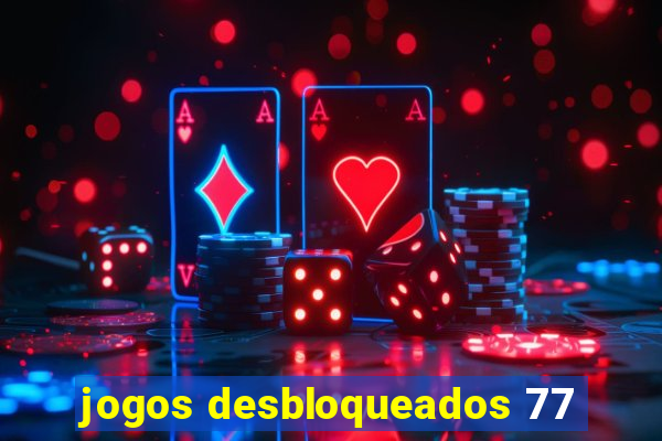 jogos desbloqueados 77