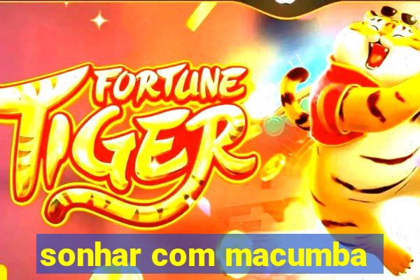 sonhar com macumba