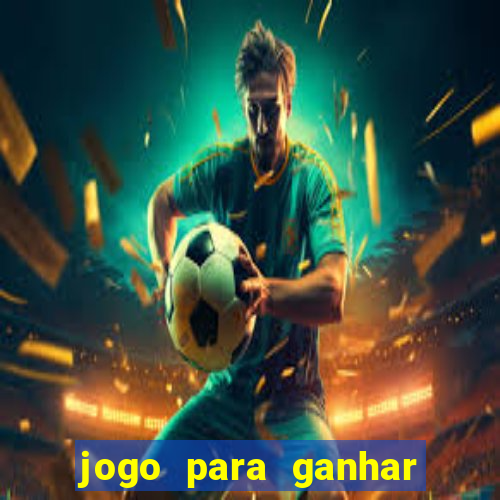 jogo para ganhar dinheiro gratis