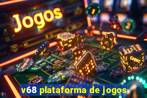 v68 plataforma de jogos