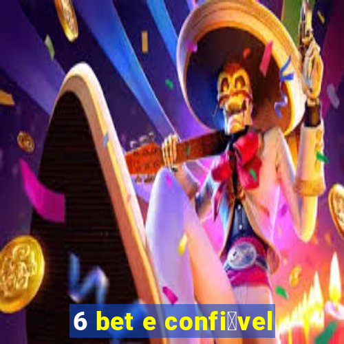 6 bet e confi谩vel