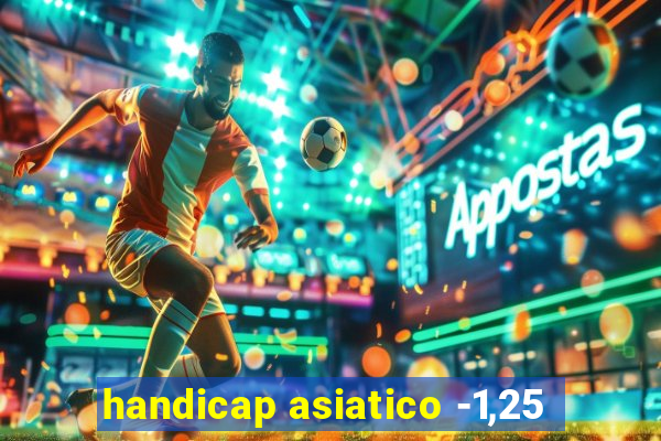 handicap asiatico -1,25