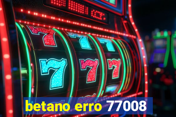 betano erro 77008