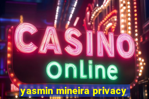 yasmin mineira privacy