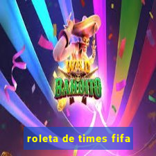 roleta de times fifa