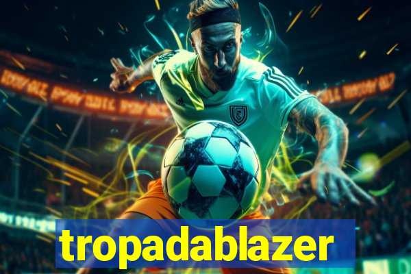 tropadablazer