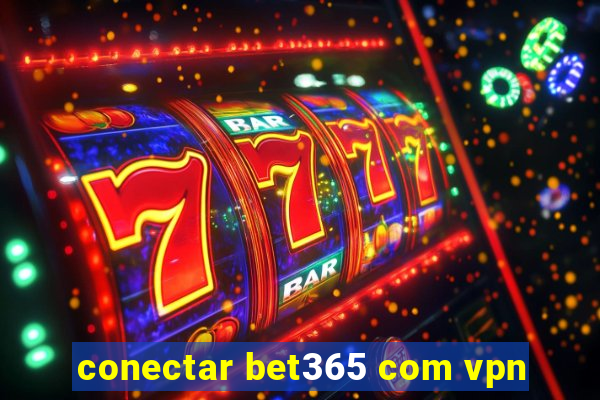 conectar bet365 com vpn