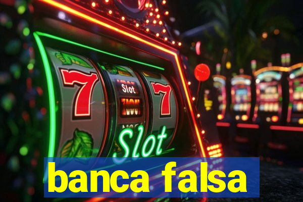 banca falsa