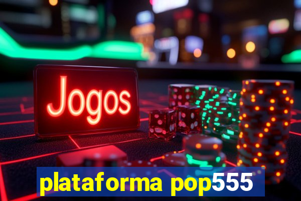 plataforma pop555