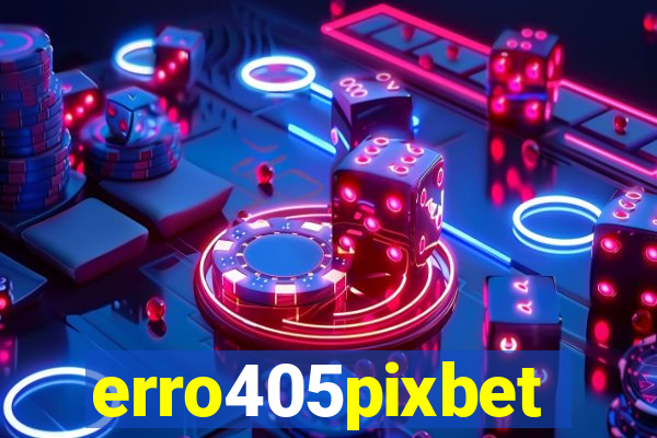 erro405pixbet