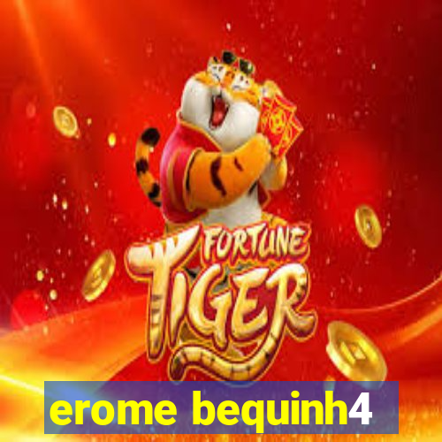 erome bequinh4