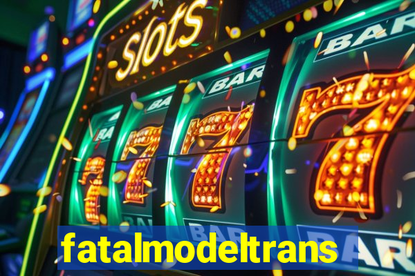 fatalmodeltrans