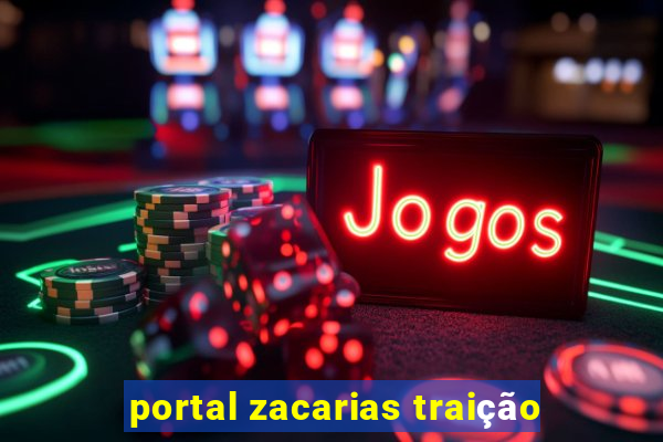 portal zacarias traição