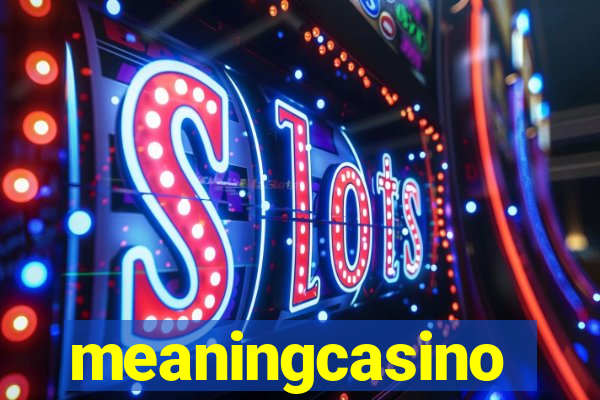 meaningcasino