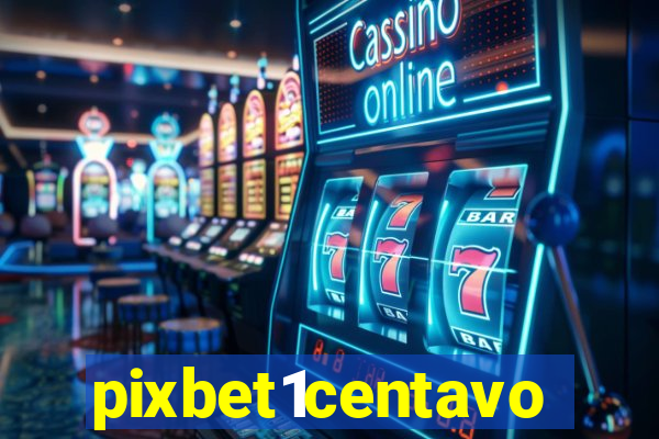 pixbet1centavo