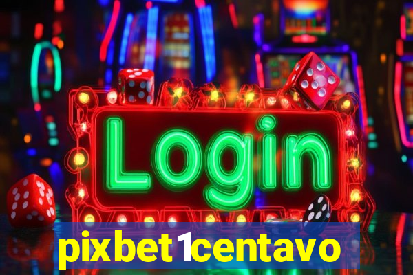 pixbet1centavo