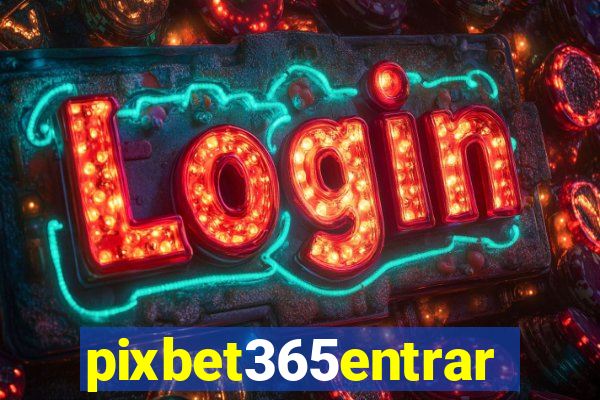 pixbet365entrar