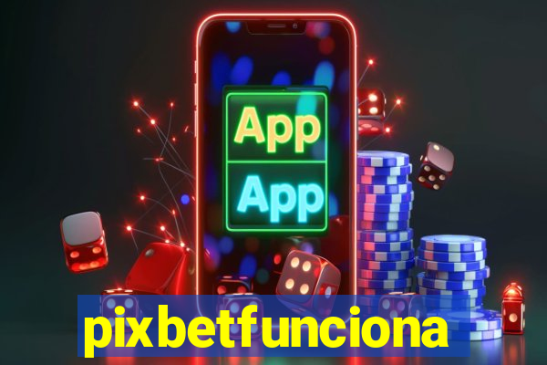 pixbetfunciona