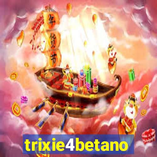 trixie4betano